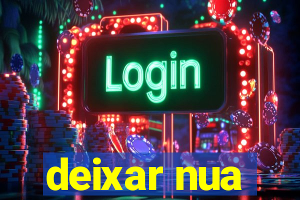 deixar nua